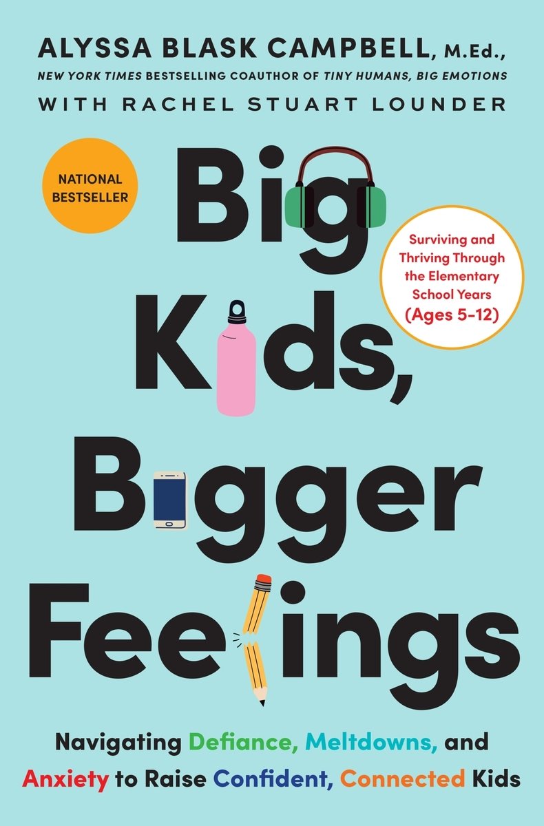 Big Kids, Bigger Feelings: Navigating Defiance, Meltdowns, and Anxiety to Raise Confident, Connected Kids - Alyssa Campbell