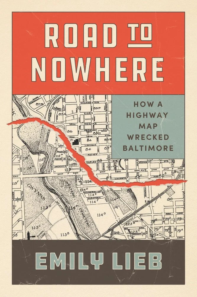 Road to Nowhere: How a Highway Map Wrecked Baltimore - Emily Lieb