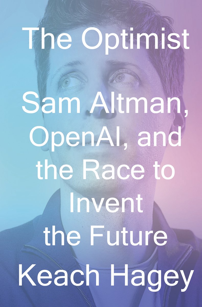 The Optimist: Sam Altman, Open AI, and the Race to Invent the Future - Keach Hagey