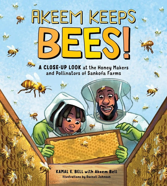 Akeem Keeps Bees!: A Close-Up Look at the Honey Makers and Pollinators of Sankofa Farms - Kamal E. Bell