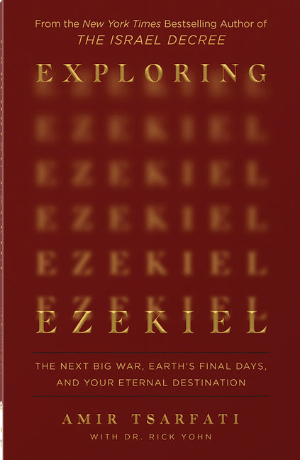 Exploring Ezekiel: The Next Big War, Earth's Final Days, and Your Eternal Destination