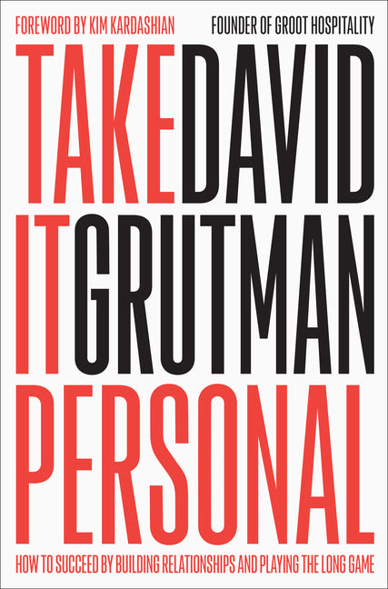 Take It Personal: How to Succeed by Building Relationships and Playing the Long Game