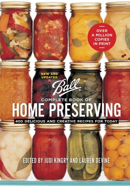 Ball Complete Book of Home Preserving: 400 Delicious and Creative Recipes for Today (New and Updated)