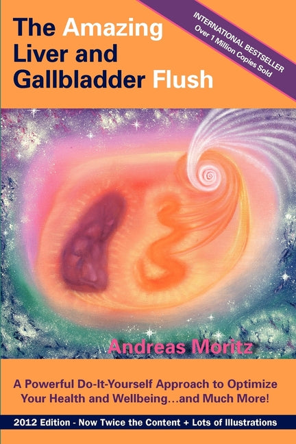 The Amazing Liver and Gallbladder Flush: A Powerful Do-It-Yourself Tool to Optimize Your Health and Well-being...and Much More (Updated Revised)