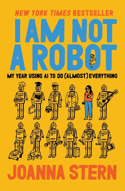 I Am Not a Robot: My Year Using AI to Do (Almost) Everything