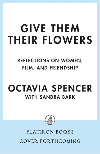 Give Them Their Flowers: Reflections on Women, Film, and Friendship