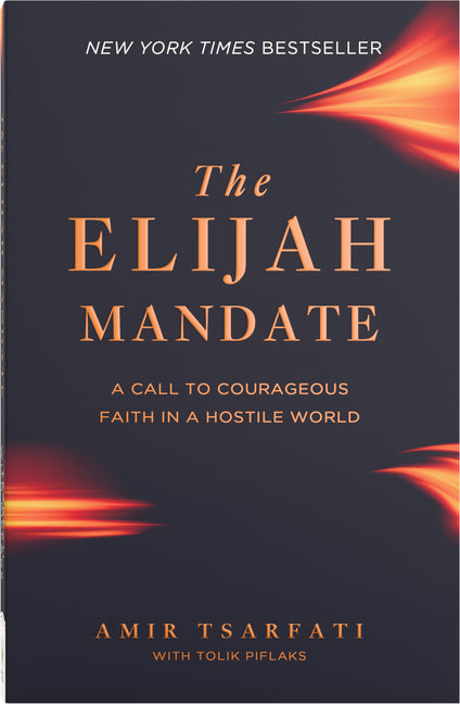 The Elijah Mandate: A Call to Courageous Faith in a Hostile World