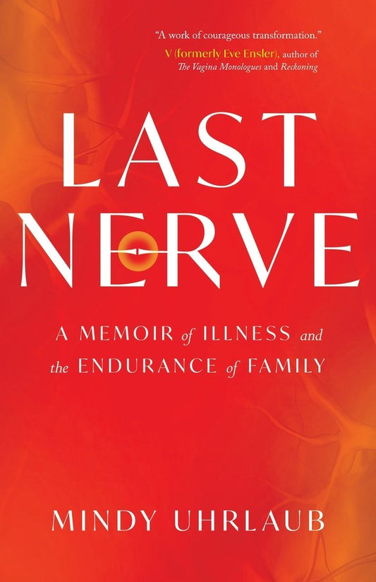 Last Nerve: A Memoir of Illness and the Endurance of Family - Mindy Uhrlaub