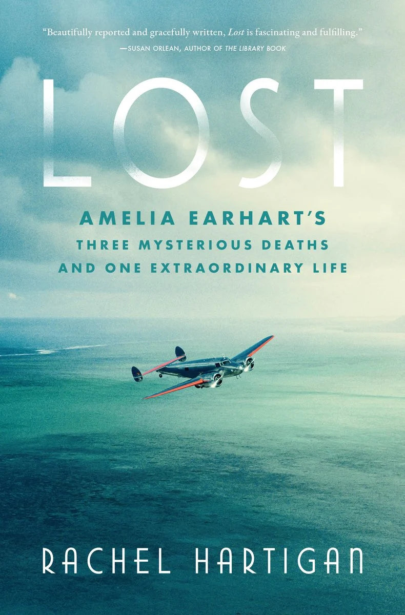 Lost: Amelia Earhart's Three Mysterious Deaths and One Extraordinary Life - Rachel Hartigan
