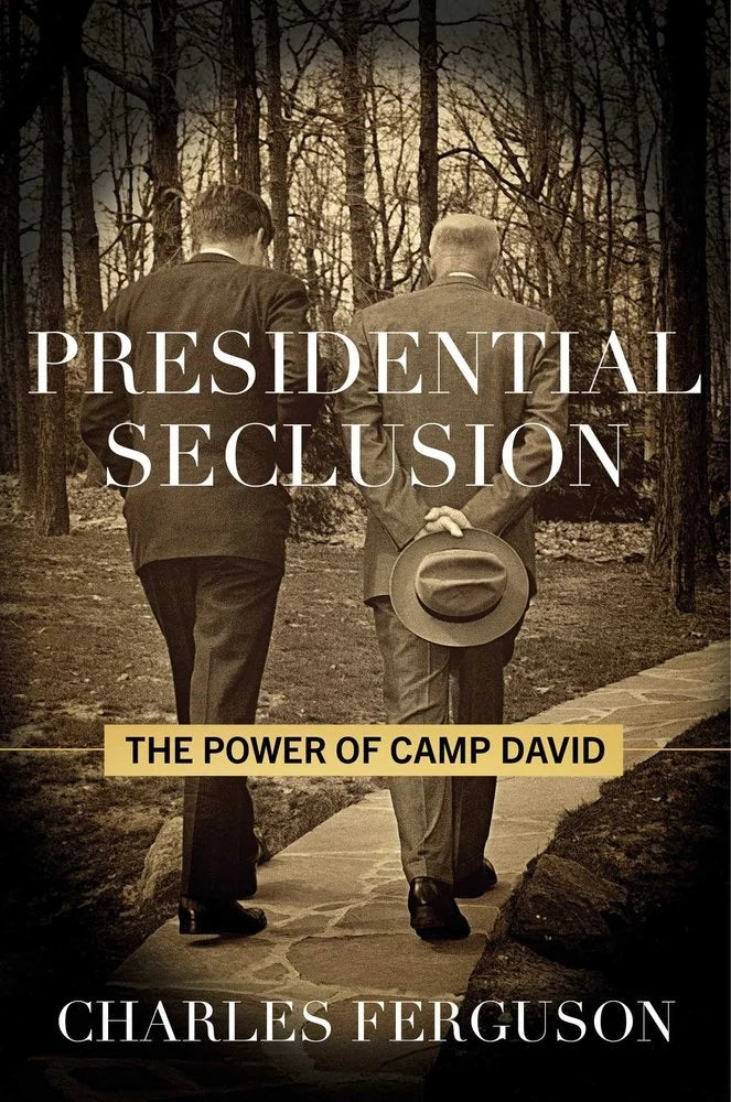 Presidential Seclusion: The Power of Camp David - Charles Ferguson