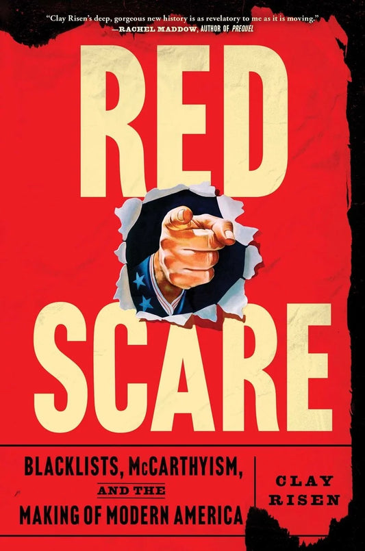 Red Scare: Blacklists, McCarthyism, and the Making of Modern America - Clay Risen