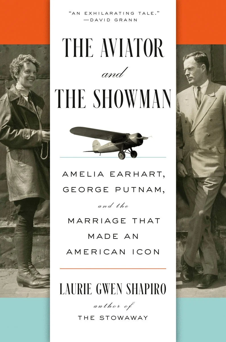 The Aviator and the Showman: Amelia Earhart, George Putnam, and the Marriage that made an American Icon - Laurie Gwen Shapiro