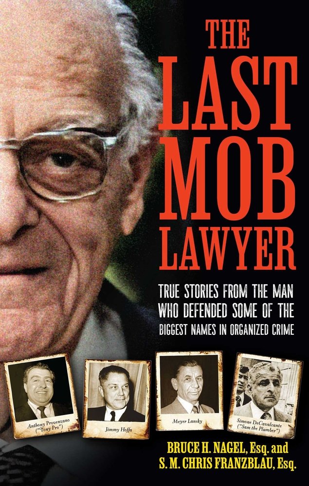 The Last Mob Lawyer: True Stories from the Man Who Defended Some of the Biggest Names in Organized Crime - Bruce Nagel, S.M. Chris Franzblau