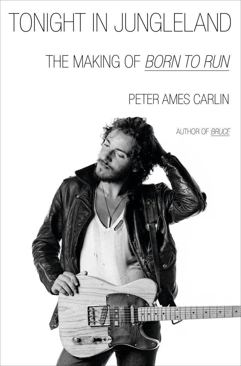 Tonight in Jungleland: The Making of Born to Run - Peter Carlin